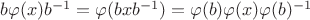 $b\varphi(x)b^{-1}=\varphi(bxb^{-1})=\varphi(b)\varphi(x)\varphi(b)^{-1}$