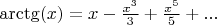 $\arctg(x) = x - {x^3 \over 3} + {x^5 \over 5} + ...$