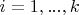$i=1, ..., k$