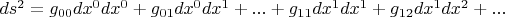 $ds^2=g_{00}dx^0dx^0+g_{01}dx^0dx^1+...+g_{11}dx^1dx^1+g_{12}dx^1dx^2+...$