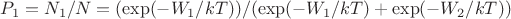 $P_1=N_1/N=(\exp(-W_1/kT))/(\exp(-W_1/kT)+\exp(-W_2/kT))$