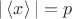 $|\left\langle x \right\rangle| = p$