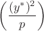 $\left(\dfrac{(y^{*})^2}{p}\right)$