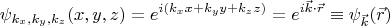 $$\psi_{k_x, k_y, k_z}(x,y,z)=e^{i(k_x x+k_y y+k_z z)} = e^{i \vec{k} \cdot \vec{r}} \equiv \psi_{\vec{k}}(\vec{r})$$