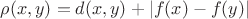 $\rho(x,y)=d(x,y)+|f(x)-f(y)|$