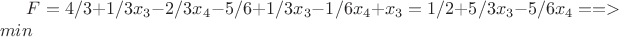 $F=4/3+1/3x_3-2/3x_4-5/6+1/3x_3-1/6x_4+x_3=1/2+5/3x_3-5/6x_4==>min$