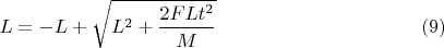 $$L=-L+ \sqrt{L^2+\dfrac{2FLt^2}{M}}  \eqno(9)$$