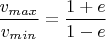 $\dfrac{v_{max}}{v_{min}}=\dfrac{1+e}{1-e}$