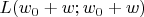 $L(w_0+w;w_0+w)$