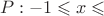 $$P:{-1\leqslant x\leqslant \4$$