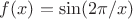 $f(x) = \sin (2\pi/x)$