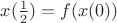$x(\frac{1}{2})=f(x(0))$