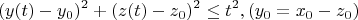 $$(y(t)-y_0)^2+(z(t)-z_0)^2\slant \leq t^2, (y_0=x_0-z_0)$$