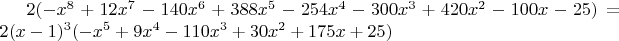 $2 (-x^8+12 x^7-140 x^6+388 x^5-254 x^4-300 x^3+420 x^2-100 x-25)=2 (x-1)^3 (-x^5+9 x^4-110 x^3+30 x^2+175 x+25)$
