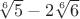 $\sqrt[6]{5}-2\sqrt[6]{6}$