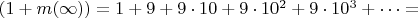 $(1+ m(\infty))=1+9+9 \cdot 10+9 \cdot 10^2+9 \cdot 10^3+&hellip;= $