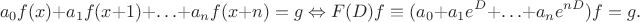 $$a_0f(x) + a_1f(x + 1) + \ldots + a_nf(x + n) = g \Leftrightarrow F(D)f \equiv (a_0 + a_1e^D + \ldots + a_ne^{nD})f = g.$$