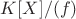$K[X]/(f)$