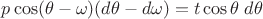 $p\cos(\theta-\omega)(d\theta-d\omega)=t\cos\theta\;d\theta$ $p\cos(\theta-\omega)(d\theta-d\omega)=t\cos\theta\;d\theta$