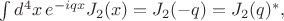 $\int d^4x \, e^{-iqx}J_2(x)=J_2(-q)=J_2(q)^*,$