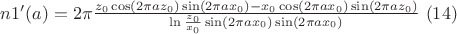 $n 1' ( a ) = 2 \pi \frac{z_0 \cos(2 \pi a z_0)\sin(2 \pi a x_0) - x_0\cos(2 \pi a x_0)\sin(2 \pi a z_0)}{\ln\frac{z_0}{x_0}\sin(2 \pi a x_0)\sin(2 \pi a x_0)} \ ( 1 4)$ $n 1' ( a ) = 2 \pi \frac{z_0 \cos(2 \pi a z_0)\sin(2 \pi a x_0) - x_0\cos(2 \pi a x_0)\sin(2 \pi a z_0)}{\ln\frac{z_0}{x_0}\sin(2 \pi a x_0)\sin(2 \pi a x_0)} \ ( 1 4)$