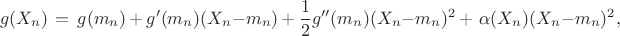 $$g(X_n) \,=\, g(m_n) \,+\, g'(m_n)(X_n - m_n) \,+\, \frac{1}{2}g''(m_n)(X_n - m_n)^2 \,+\,\, \alpha(X_n)(X_n-m_n)^2,$$