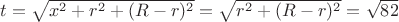 $t=\sqrt{x^2+r^2+(R-r)^2}=\sqrt{r^2+(R-r)^2}=\sqrt{82}$