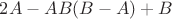 $\[2A - AB(B - A) + B\]$