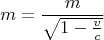 $$m=\frac{m}{\sqrt{1-\frac{v}{c}}}$$