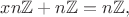 $xn\mathbb{Z}+n\mathbb{Z}=n\mathbb{Z},$