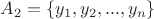 $A_2=\{y_1,y_2,...,y_n\}$