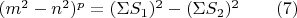 $(m^2-n^2)^p=(\Sigma S_1)^2-(\Sigma S_2)^2 \qquad (7)$