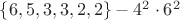 $\lbrace 6, 5, 3, 3, 2, 2\rbrace - 4^2 \cdot 6^2$