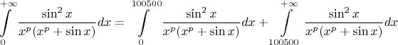 $\displaystyle\int\limits_{0}^{+\infty}\dfrac{\sin^2x}{x^p(x^p+\sin x)}dx=\displaystyle\int\limits_{0}^{100500}\dfrac{\sin^2x}{x^p(x^p+\sin x)}dx+\displaystyle\int\limits_{100500}^{+\infty}\dfrac{\sin^2x}{x^p(x^p+\sin x)}dx$