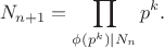 $$N_{n+1}=\prod_{\phi (p^k)|N_n}p^k.$$