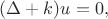 $(\Delta+k)u=0,$