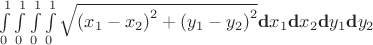 $\int\limits_0^1\int\limits_0^1\int\limits_0^1\int\limits_0^1\sqrt{\left(x_1-x_2\right)^2+\left(y_1-y_2\right)^2}\mathbf{d}x_1\mathbf{d}x_2\mathbf{d}y_1\mathbf{d}y_2$