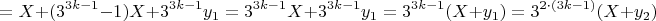 $$=X+(3^{3k-1}-1)X+3^{3k-1}y_1=3^{3k-1}X+3^{3k-1}y_1=3^{3k-1}(X+y_1)=3^{2\cdot (3k-1)}(X+y_2)$$