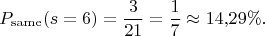 $$
P_\mathrm{same}(s = 6) = \dfrac{3}{21} = \dfrac{1}{7} \approx 14{,}29 \%.
$$