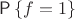 $\mathsf P\left\{f= 1\right\}$