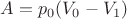 $A=p_0(V_0-V_1)$