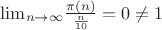 $\[{\lim _{n \to \infty }}\frac{{\pi (n)}}{{\frac{n}{{10}}}} = 0 \ne 1\]$