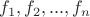 $f_1 , f_2 ,..., f_n $