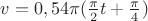 $v=0,54 \pi(\frac{\pi}{2}t+\frac{\pi}{4})$$