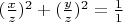 $(\frac{x}{z})^2+(\frac{y}{z})^2=\frac{1}{1}$
