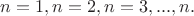 $ n=1,  n=2,  n=3,...,    n.   $
