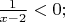 $\frac{1}{x-2} < 0;$