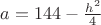 $a=144-\frac{h^2}{4}$