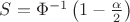 $S=\Phi ^{-1}\left (1-\frac{\alpha }{2}  \right )$