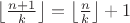 $\left\lfloor\frac{n+1}{k}\right\rfloor=\left\lfloor\frac{n}{k}\right\rfloor+1$